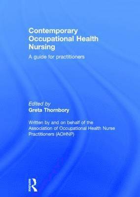 Greta Thornbory - Contemporary Occupational Health Nursing: A Guide for Practitioners, Inbunden