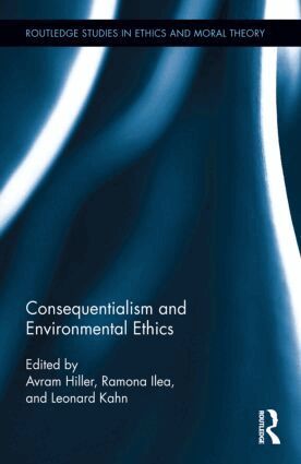 Avram Hiller, Ramona Ilea, Leonard Kahn - Consequentialism and Environmental Ethics, Inbunden