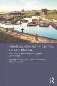 Creating Nationality in Central Europe, 1880-1950