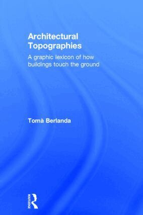 Tomà Berlanda - Architectural Topographies, Inbunden