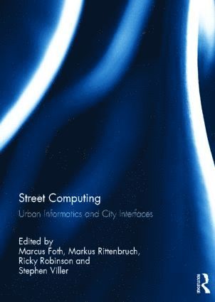 Street Computing av Marcus Foth, Markus Rittenbruch, Ricky Robinson, Stephen Viller