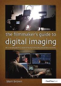 The Filmmakers Guide to Digital Imaging