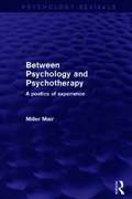 Between Psychology and Psychotherapy (Psychology Revivals)