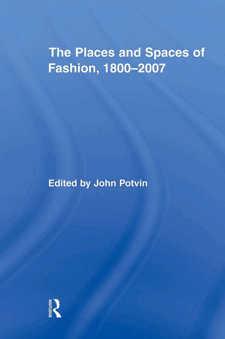 John Potvin - Places and Spaces of Fashion, 1800-2007, Häftad