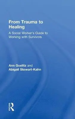 Ann Goelitz - From Trauma to Healing: A Social Worker's Guide to Working with Survivors, Inbunden. Tillgänglighet: Tillfälligt slut