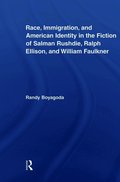 Race, Immigration, and American Identity in the Fiction of Salman Rushdie, Ralph Ellison, and William Faulkner