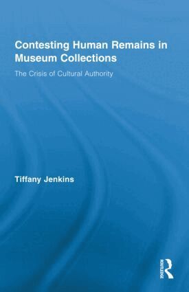 Tiffany Jenkins - Contesting Human Remains in Museum Collections, Inbunden