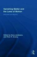 Vanishing Matter and the Laws of Motion