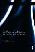 Art Platforms and Cultural Production on the Internet