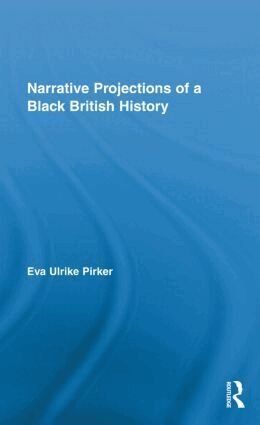 Eva Ulrike Pirker - Narrative Projections of a Black British History, Inbunden