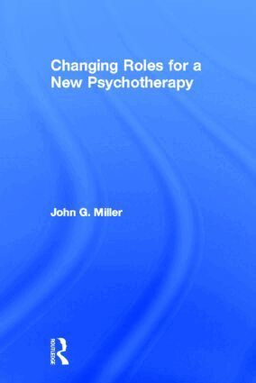 John G. Miller - Changing Roles for a New Psychotherapy, Inbunden