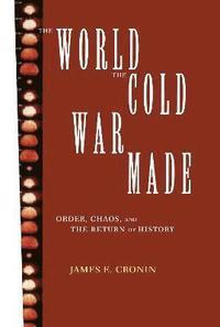 The World the Cold War Made
