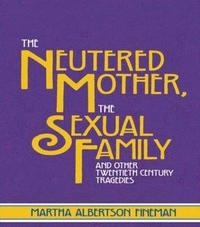 The Neutered Mother, The Sexual Family and Other Twentieth Century Tragedies