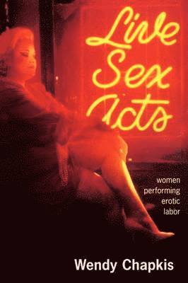 Wendy Chapkis - Live Sex Acts, Häftad