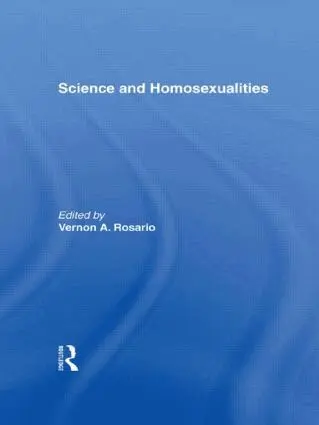 Vernon A. Rosario, M.D. - Science and Homosexualities, Inbunden