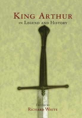 Richard White - King Arthur In Legend and History, Häftad. Tillgänglighet: Lägg i varukorg