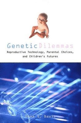 Dena S. Davis - Genetic Dilemmas: Reproductive Technology, Parental Choices, and Children's Futures, Häftad. Tillgänglighet: Tillfälligt slut