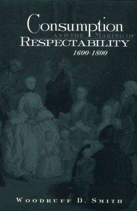Woodruff Smith - Consumption and the Making of Respectability, 1600-1800, Häftad