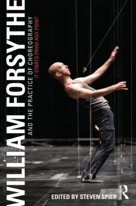William Forsythe and the Practice of Choreography