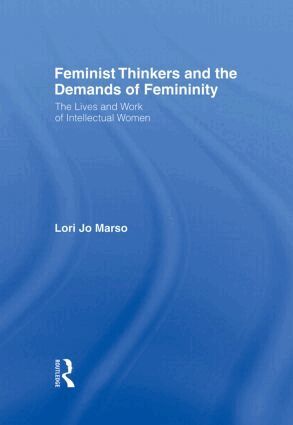 Lori Jo Marso - Feminist Thinkers and the Demands of Femininity, Inbunden