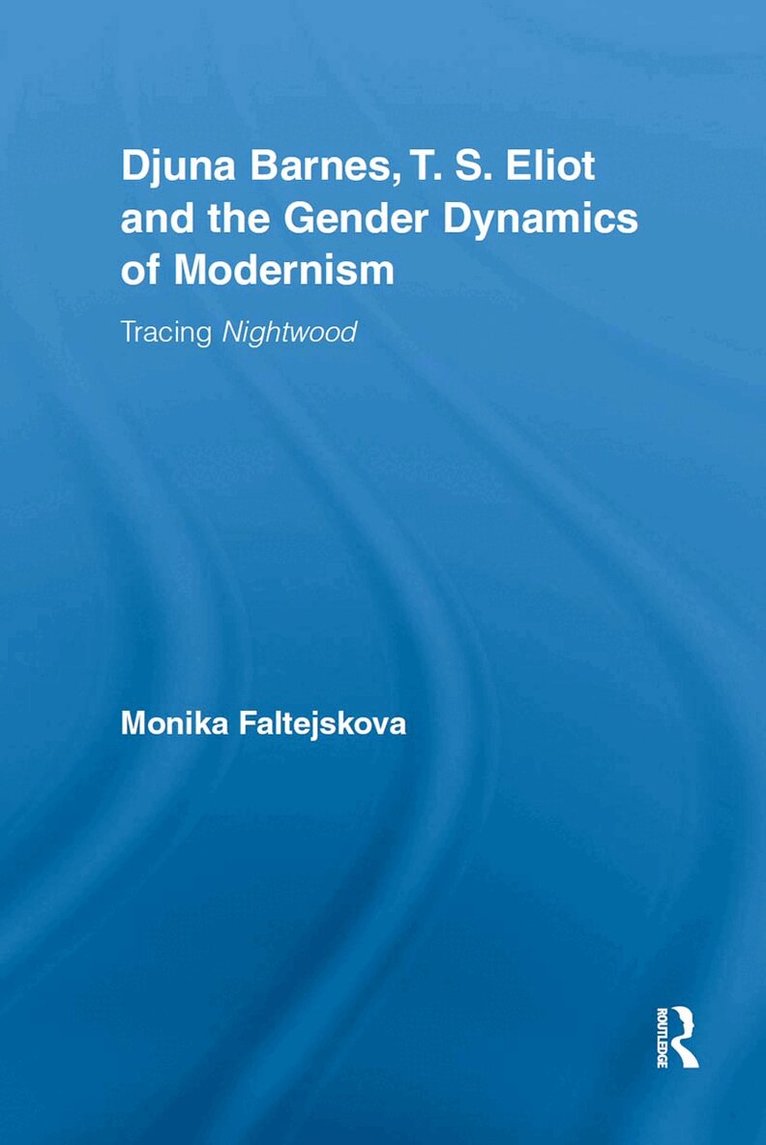 Djuna Barnes, T. S. Eliot and the Gender Dynamics of Modernism