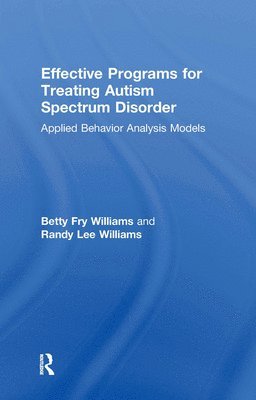 Betty Fry Williams, Randy Lee Williams - Effective Programs for Treating Autism Spectrum Disorder: Applied Behavior Analysis Models, Inbunden. Tillgänglighet: Tillfälligt slut
