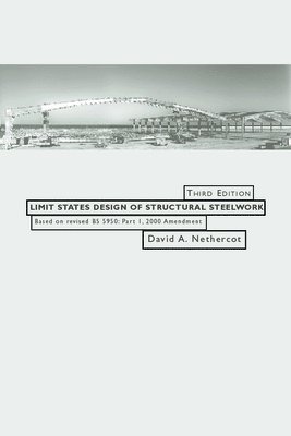 David Nethercot - Limit States Design of Structural Steelwork, Häftad