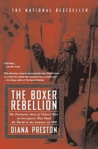 Boxer Rebellion: The Dramatic Story of China's War on Foreigners That Shook the World in the Summer of 1900