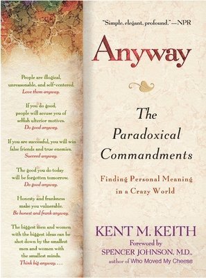 Kent M. Keith - Anyway: The Paradoxical Commandments: Finding Personal Meaning in a Crazy World, Häftad