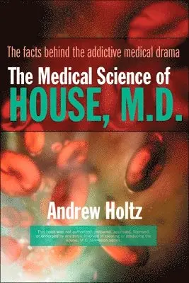 Andrew Holtz - The Medical Science of House, M.D.: The Facts Behind the Addictive Medical Drama, Häftad. Tillgänglighet: Lägg i varukorg