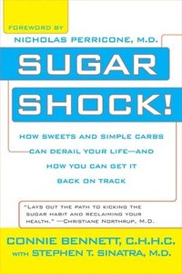 Sugar Shock!: How Sweets and Simple Carbs Can Derail Your Life--And How You Can Get Back on Track