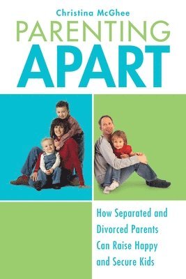 Christina McGhee - Parenting Apart: How Separated and Divorced Parents Can Raise Happy and Secure Kids, Häftad. Tillgänglighet: Lägg i varukorg