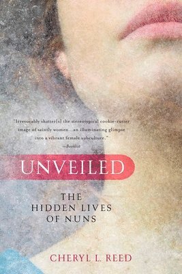 Cheryl L. Reed - Unveiled: The Hidden Lives of Nuns, Häftad