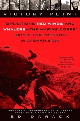 Ed Darack - Victory Point: Operations Red Wings and Whalers - the Marine Corps' Battle for Freedom in Afghanistan, Häftad