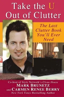 Take the U out of Clutter: The Last Clutter Book You'll Ever Need