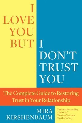 Mira Kirshenbaum - I Love You, But I Don't Trust You: The Complete Guide to Restoring Trust in Your Relationship, Häftad