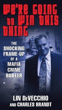 We're Going to Win This Thing: The Shocking Frame-up of a Mafia Crime Buster