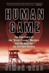 Human Game: The True Story of the 'Great Escape' Murders and the Hunt for the Gestapo Gunmen