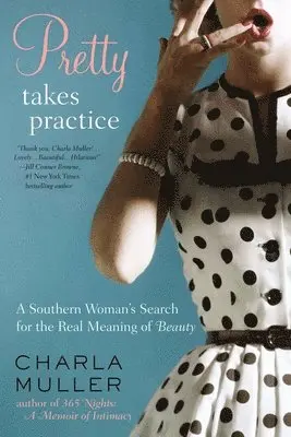 Charla Muller - Pretty Takes Practice: A Southern Woman s Search for the Real Meaning of Beauty, Häftad. Tillgänglighet: Lägg i varukorg