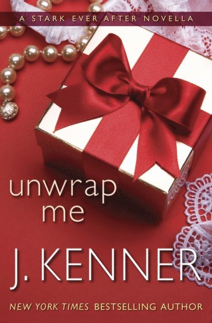 J. Kenner - Unwrap Me: A Stark Ever After Novella, E-bok
