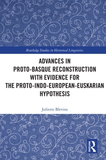 Juliette Blevins - Advances in Proto-Basque Reconstruction with Evidence for the Proto-Indo-European-Euskarian Hypothesis, E-bok
