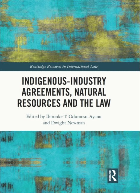 Dwight Newman, Ibironke T. Odumosu-Ayanu - Indigenous-Industry Agreements, Natural Resources and the Law, E-bok
