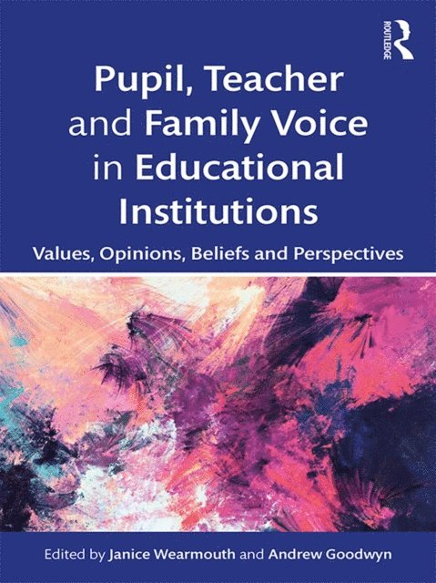 Andrew Goodwyn, Janice Wearmouth - Pupil, Teacher and Family Voice in Educational Institutions, E-bok