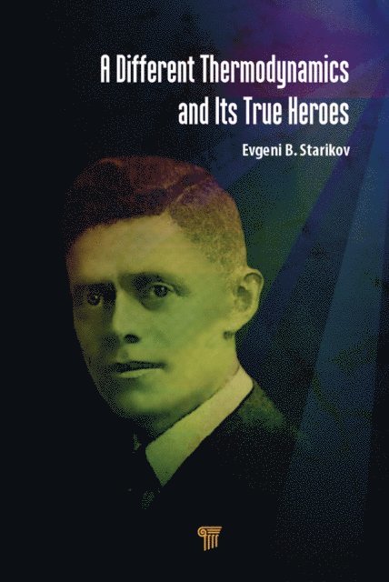 Evgeni B. Starikov - Different Thermodynamics and its True Heroes, E-bok