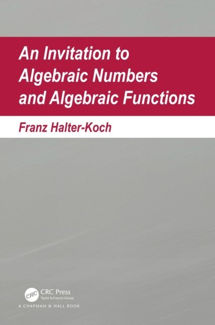 Franz Halter-Koch - Invitation To Algebraic Numbers And Algebraic Functions, E-bok
