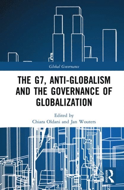 Jan Wouters, Chiara Oldani - G7, Anti-Globalism and the Governance of Globalization, E-bok