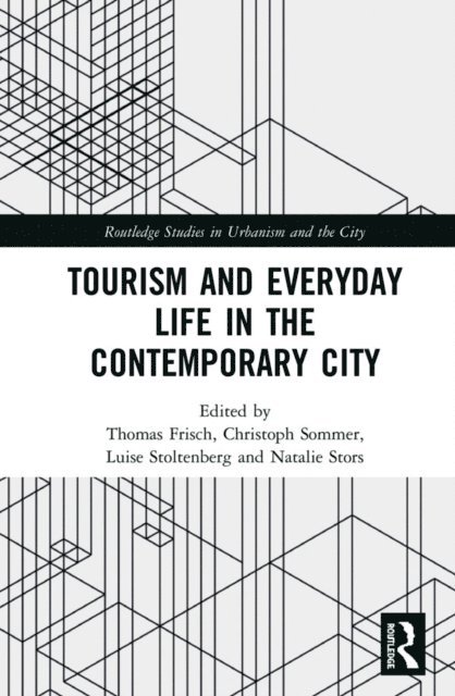 Natalie Stors, Luise Stoltenberg, Christoph Sommer, Thomas Frisch - Tourism and Everyday Life in the Contemporary City, E-bok
