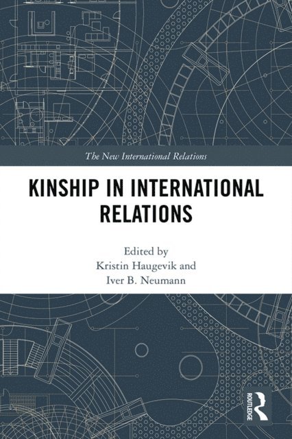 Iver B Neumann, Kristin Haugevik - Kinship in International Relations, E-bok