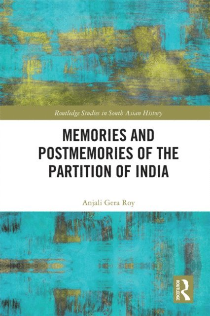 Anjali Roy - Memories and Postmemories of the Partition of India, E-bok