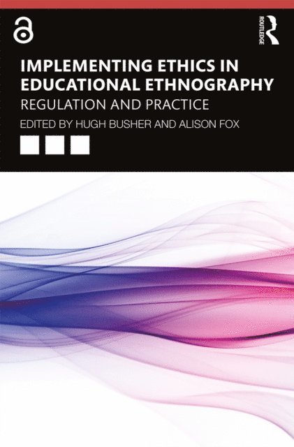 Alison Fox, Hugh Busher - Implementing Ethics in Educational Ethnography, E-bok